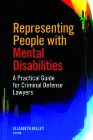 Representing People with Mental Disabilities: A Practical Guide for Criminal Defense Lawyers: A Practical Guide for Criminal Defense Lawyers Cover Image