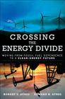 Crossing the Energy Divide: Moving from Fossil Fuel Dependence to a Clean-Energy Future (Paperback) Cover Image