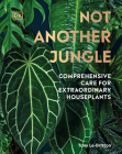 Not Another Jungle: Comprehensive Care for Extraordinary Houseplants By Tony Le-Britton Cover Image