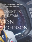 Counting the Stars: The Extraordinary Journey of Katherine Johnson By Ksn Johnson Cover Image