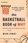 The Basketball Book of Why (and Who, What, When, Where, and How): The Answers to Questions You've Always Wondered about Hoops By Wayne Stewart Cover Image