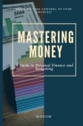 Mastering Money: A Guide to Personal Finance and Budgeting By Levi Binxom Cover Image