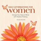 Daily Affirmations for Women: Change Your State of Mind with Positive Thinking By Christine Rose Elle Cover Image