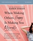 When Making Others Happy Is Making You Miserable Bible Study Guide Plus Streaming Video: How to Break the Pattern of People Pleasing and Confidently L By Karen Ehman Cover Image