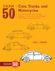 Draw 50 Cars, Trucks, and Motorcycles: The Step-by-Step Way to Draw Dragsters, Vintage Cars, Dune Buggies, Mini Choppers, and Many More... By Lee J. Ames Cover Image