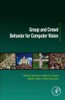 Group and Crowd Behavior for Computer Vision By Vittorio Murino, Marco Cristani, Shishir Shah Cover Image