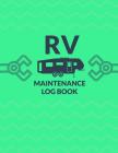 RV Maintenance Log Book: A 8.5 X 11 Logbook to Keep Track of the Constant Maintenance That the RV Needs By Jennifer E. Garza Cover Image