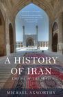 A History of Iran: Empire of the Mind By Michael Axworthy Cover Image