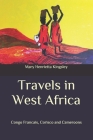 Travels in West Africa: Congo Francais, Corisco and Cameroons By Mary Henrietta Kingsley Cover Image
