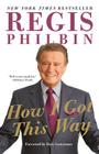 How I Got This Way By Regis Philbin Cover Image
