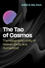 The Tao of Cosmos: The Holographic Unity of Heaven, Earth, and Humankind By Zhen G. Ma Cover Image
