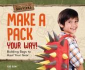 Make a Pack Your Way!: Building Bags to Haul Your Gear By Elsie Olson Cover Image
