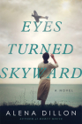 Eyes Turned Skyward: A Novel By Alena Dillon Cover Image