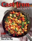 Cast Iron Recipes: 100 Recipes for One-Pan Meals for Any Time of the Day Cover Image