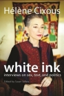 White Ink: Interviews on Sex, Text, and Politics By Hélène Cixous, Susan Sellers (Editor) Cover Image