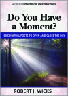 Do You Have a Moment?: 50 Spiritual Posts to Open and Close the Day By Robert J. Wicks Cover Image