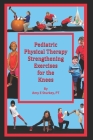 Pediatric Physical Therapy Strengthening Exercises for the Knees: Treatment Suggestions by Muscle Action Cover Image