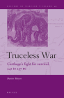 Truceless War: Carthage's Fight for Survival, 241 to 237 BC (History of Warfare #45) By Dexter Hoyos (Volume Editor) Cover Image