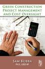 Green Construction Project Management and Cost Oversight By Sam Kubba Cover Image