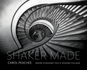Shaker Made: Inside Pleasant Hill's Shaker Village By Carol Peachee, Rebecca Soules (Foreword by) Cover Image