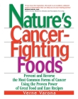 Nature's Cancer-Fighting Foods: Prevent, Reverse and Even Cure the Most Common Forms of Cancer Using the Proven Power of Great Food and Easy Recipes By Verne Varona Cover Image