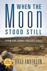 When the Moon Stood Still: From the Janus Project Files By Brad Anderson Cover Image