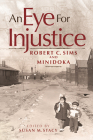 An Eye for Injustice: Robert C. Sims and Minidoka By Susan M. Stacy (Editor), Betty Sims (Foreword by), Jim Azumano Cover Image