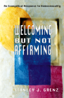 Welcoming But Not Affirming: An Evangelical Response to Homosexuality By Stanley J. Grenz Cover Image
