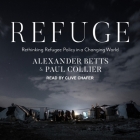 Refuge Lib/E: Rethinking Refugee Policy in a Changing World By Paul Collier, Alexander Betts, Clive Chafer (Read by) Cover Image