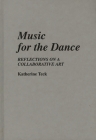 Music for the Dance: Reflections on a Collaborative Art (Contributions to the Study of Music and Dance #15) By Katherine Teck Cover Image