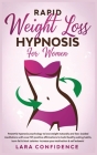 Rapid Weight Loss Hypnosis for Women: Powerful Hypnosis Psychology To Lose Weight Naturally And Fast. Guided Meditations With Over 101 Positive Affirm Cover Image