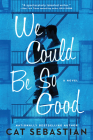 We Could Be So Good: A Novel Cover Image