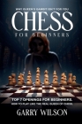 Chess for Beginners: Why Queen's Gambit isn't for You, Top 7 Openings for Beginners. How to play like the Real Queen of Chess. By Garry Wilson Cover Image