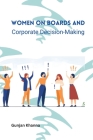 Women on Boards and Corporate Decision-Making By Gunjan Khanna Cover Image
