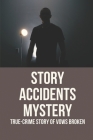Story Accidents Mystery: True-Crime Story Of Vows Broken: Accidents Story Series By Irvin Izzi Cover Image