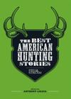 The Best American Hunting Stories (Field & Stream) By Anthony Licata Cover Image