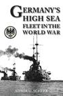 Germany's High Seas Fleet in the World War By Admiral Reinhard Scheer Cover Image