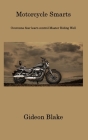 Motorcycle Smarts: Overcome fear learn control Master Riding Well By Gideon Blake Cover Image