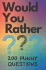 Would You Rather 200 Funny Questions: Funny Game Book For Kids And Parents (100 pages 6x9) Cover Image