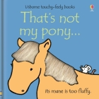 That's not my pony… By Fiona Watt, Rachel Wells (Illustrator) Cover Image