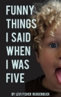 Funny Things I Said When I Was Five By Levi Roggenbuck Cover Image