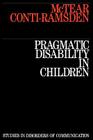 Pragmatic Disability in Children: Assessment and Intervention (Studies in Disorders of Communication) By Michael McTear, Gina Conti-Ramsden Cover Image