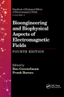 Bioengineering and Biophysical Aspects of Electromagnetic Fields, Fourth Edition (Handbook of Biological Effects of Electromagnetic Fields) By Ben Greenebaum (Editor), Frank Barnes (Editor) Cover Image