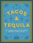 Tacos and Tequila: 100+ Vibrant Recipes That Bring Mexico to Your Kitchen By Cider Mill Press Cover Image