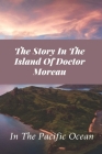 The Story In The Island Of Doctor Moreau: In The Pacific Ocean: Edward Prendick Quotes Cover Image