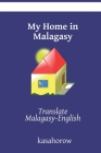 My Home in Malagasy: Translate Malagasy-English By Kasahorow Cover Image