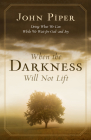 When the Darkness Will Not Lift: Doing What We Can While We Wait for God--And Joy By John Piper Cover Image