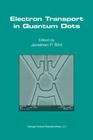 Electron Transport in Quantum Dots By Jonathan P. Bird (Editor) Cover Image