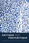 Critique and Postcritique By Elizabeth S. Anker (Editor), Rita Felski (Editor) Cover Image