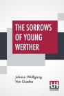 The Sorrows Of Young Werther: Translated By R.D. Boylan; Edited By Nathen Haskell Dole By Johann Wolfgang Von Goethe, R. D. Boylan (Translator), Nathen Haskell Dole (Editor) Cover Image